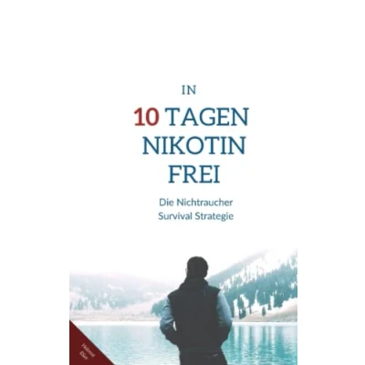 Abbildung von Garantiert Nikotinfrei in 10 Tagen: Die Nichtraucher Survival Strategie