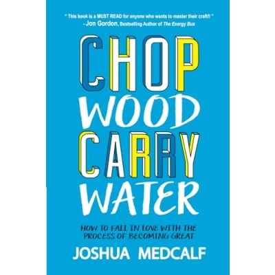 Abbildung von Chop Wood Carry Water: How to Fall in Love with the Process of Becoming Great