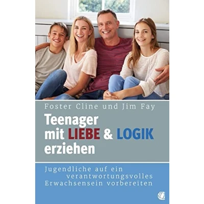 Abbildung von Teenager mit Liebe und Logik erziehen: Jugendliche auf ein verantwortungsvolles Erwachsensein vorbereiten