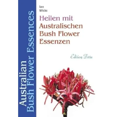 Abbildung von Edition Tirta: Heilen mit australischen Bush Flower Essenzen: Australian Essences