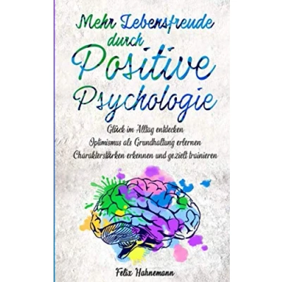 Abbildung von Mehr Lebensfreude durch Positive Psychologie: Glück im Alltag entdecken Optimismus als Grundhaltung erlernen Charakterstärken erkennen und gezielt trainieren