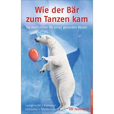 Abbildung von Wie der Bär zum Tanzen kam: 120 Geschichten für einen gesunden Körper