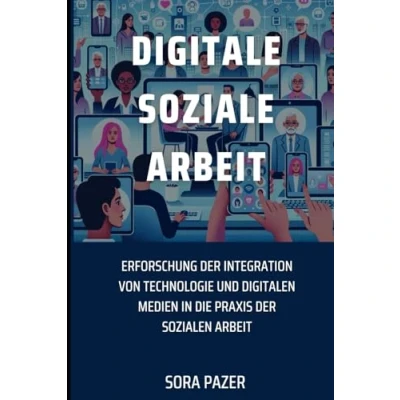Abbildung von Digitale Soziale Arbeit: Erforschung der Integration von Technologie und digitalen Medien in die Praxis Sozialen Arbeit