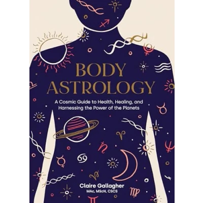 Abbildung von Body Astrology: A Cosmic Guide to Health, Healing, and Harnessing the Power of Planets