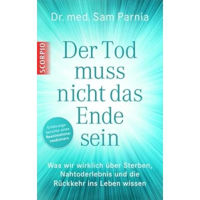 Abbildung von Der Tod muss nicht das Ende sein: Was wir wirklich über Sterben, Nahtoderlebnis und die Rückkehr ins Leben wissen