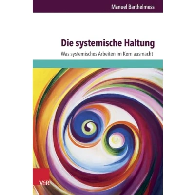 Abbildung von Die systemische Haltung: Was systemisches Arbeiten im Kern ausmacht (Psychotherapie Und Psychologie)