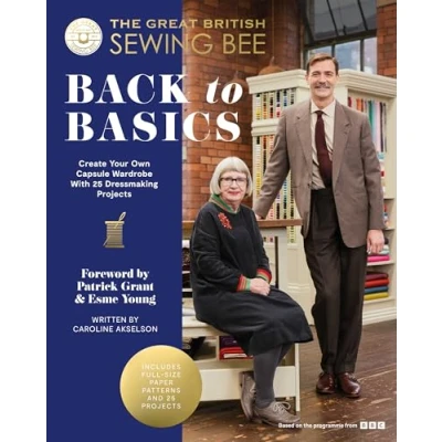 Abbildung von The Great British Sewing Bee: Fashion Favourites: Back to Basics. Create Your Own Capsule Wardrobe With 25 Dressmaking Projects