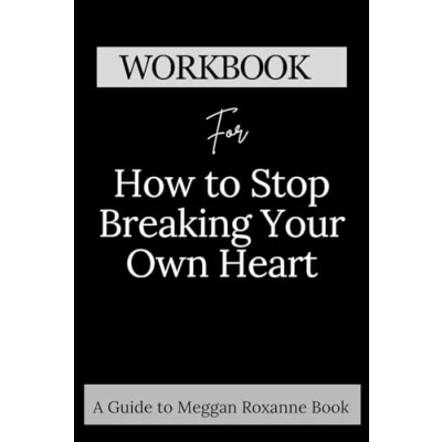 Abbildung von Workbook for How to Stop Breaking Your Own Heart: A Comprehensive guide People Pleasing, Set Boundaries, and Heal from Self Sabotage