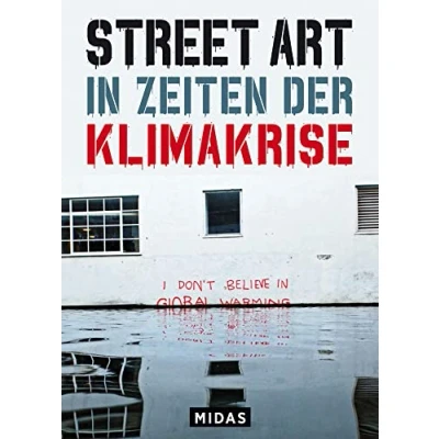 Abbildung von Street Art in Zeiten der Klimakrise: 50 Graffiti Statements aus aller Welt (Midas Collection): von Künstlern gegen Natur und ... Graffitti