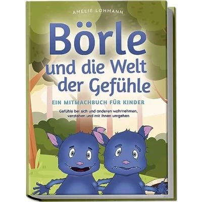 Abbildung von Börle und die Welt der Gefühle Ein Mitmachbuch für Kinder: bei sich anderen wahrnehmen, verstehen mit ihnen umgehen (Börles Abenteuer)