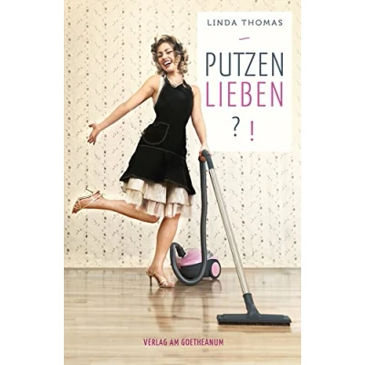 Abbildung von Putzen lieben?!: Von der lästigen Notwendigkeit zu einer Liebeserklärung an die Gegenwart