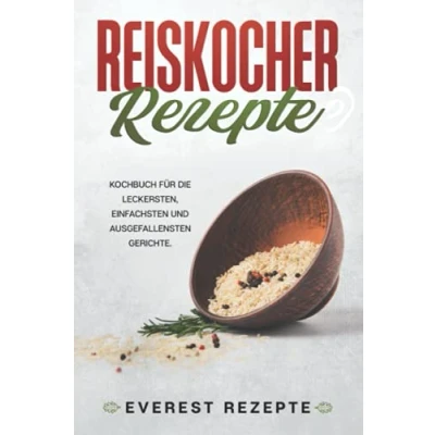 Abbildung von Reiskocher Rezepte: Kochbuch für die leckersten, einfachsten und ausgefallensten Gerichte