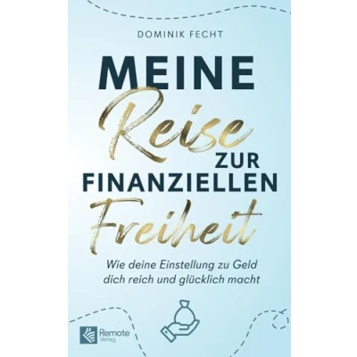 Abbildung von Meine Reise zur finanziellen Freiheit: Wie deine Einstellung zu Geld dich reich und glücklich macht Das Mindset Buch über Finanzen