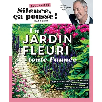 Abbildung von Silence ça pousse Un jardin fleuri toute l&#039;année: Fleurir une prairie ou son balcon. Organiser ses massifs. des plantes au fil saisons