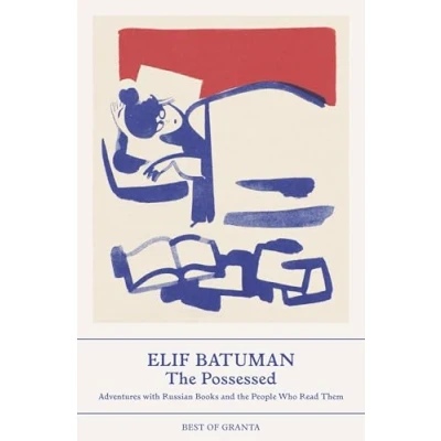 Abbildung von the Possessed: Adventures with Russion Books and People Who Read Them (Best of Granta)