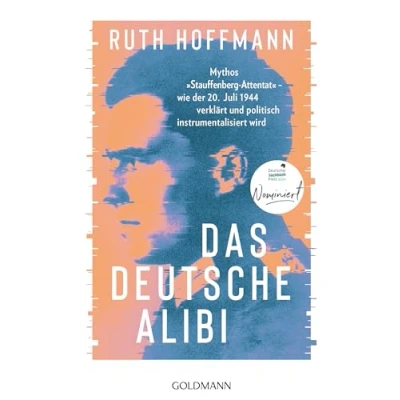 Abbildung von Das deutsche Alibi: Mythos „Stauffenberg Attentat“ wie der 20. Juli 1944 verklärt und politisch instrumentalisiert wird