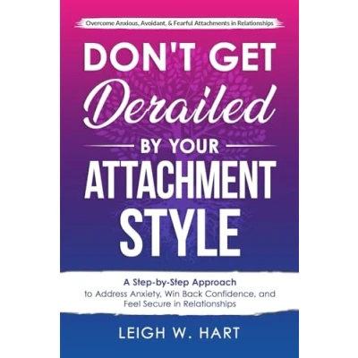 Abbildung von Don&#039;t Get Derailed by Your Attachment Style: A Step Approach to Address Anxiety, Win Back Confidence, and Feel Secure in Relationships (Heal, Grow, &amp; Thrive)