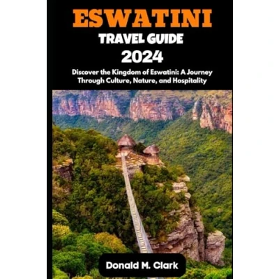 Abbildung von ESWATINI Travel GUIDE 2024: Discover the Kingdom of Eswatini: A Journey Through Culture, Nature, and Hospitality (World Exploring Guide)