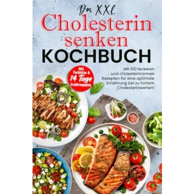 Abbildung von Das XXL Cholesterin senken Kochbuch: Mit 100 leckeren und cholesterinarmen Rezepten für eine optimale Ernährung bei zu hohen Cholesterinwerten! Inkl. Farbfotos &amp; 14 Tage Ernährungsplan