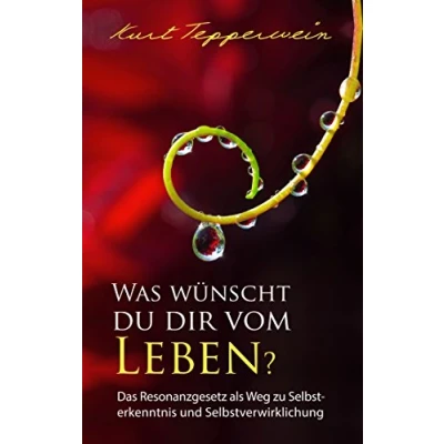 Abbildung von Was wünscht du dir vom Leben?: Das Resonanzgesetz als Weg zu Selbsterkenntnis und Selbstverwirklichung