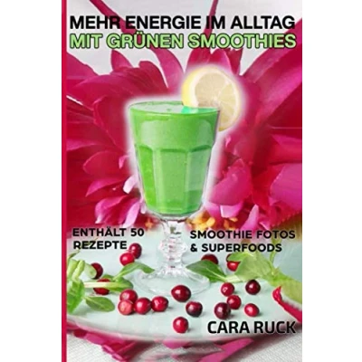 Abbildung von Mehr Energie im Alltag mit grünen Smoothies: Enthält 50 Rezepte, Smoothie Fotos &amp; Superfoods
