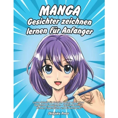 Abbildung von Manga Gesichter zeichnen lernen für Anfänger: Lerne Schritt Schritt, und Anime zu Zeichenbuch Kinder, Jugendliche Erwachsene