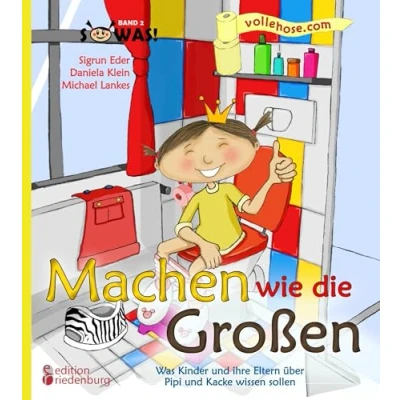 Abbildung von Machen wie die Großen Was Kinder und ihre Eltern über Pipi Kacke wissen sollen (SOWAS!)