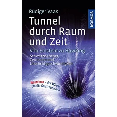 Abbildung von Tunnel durch Raum und Zeit: Von Einstein zu Hawking: Schwarze Löcher, Zeitreisen Überlichtgeschwindigkeit