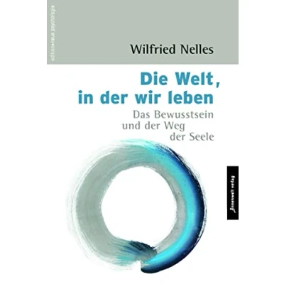 Abbildung von Die Welt, in der wir leben: Das Bewusstsein und Weg Seele (Edition Neue Psychologie)