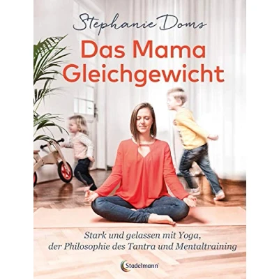 Abbildung von Das Mama Gleichgewicht: Stark &amp; Gelassen mit Yoga, Tantra Pilosophie Mentaltraining