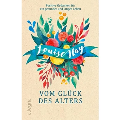 Abbildung von Vom Glück des Alters: Positive Gedanken für ein gesundes und langes Leben