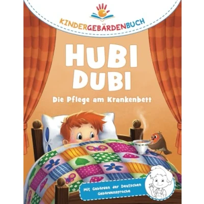 Abbildung von Hubi Dubi Kindergebärdenbuch Band 1 Die Pflege am Krankenbett: Spielerisch und einfach Gebärden (DGS) lernen mit den Abenteuergeschichten von für Kinder ab 3 Jahren.