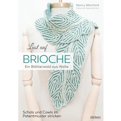 Abbildung von Lust auf Brioche: Ein Blätterwald aus Wolle. Patentmuster stricken für Schals &amp; Cowls. 8 Projekte mit detaillierten Strickanleitungen Vollpatent, Reliefpatent, Doppelstricken und Lochmuster.