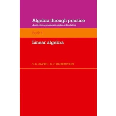 Abbildung von Algebra through Practice v4: A Collection of Problems in with Solutions: Volume 4, Linear Algebra: Solutions