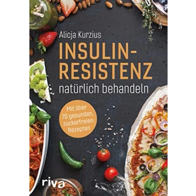 Abbildung von Insulinresistenz natürlich behandeln: Mit über 70 gesunden, zuckerfreien Rezepten