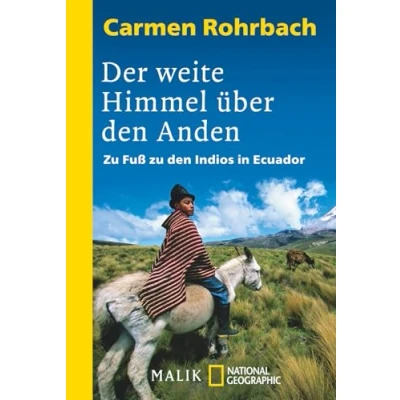Abbildung von Der weite Himmel über den Anden: zu Fuß Indios in Ecuador Ein eindrucksvoller Reisebericht Natur und Menschen Südamerikas