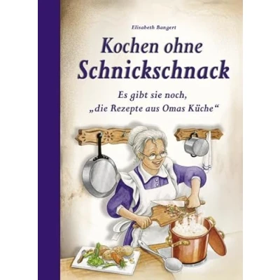 Abbildung von Kochen ohne Schnickschnack: Es gibt sie noch, &quot;die Rezepte aus Omas Küche&quot;