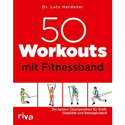 Abbildung von 50 Workouts mit Fitnessband: Die besten Übungsreihen für Kraft, Stabilität und Beweglichkeit