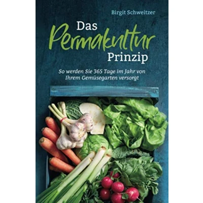Abbildung von Das Permakultur Prinzip: So werden Sie 365 Tage im Jahr von Ihrem Gemüsegarten versorgt