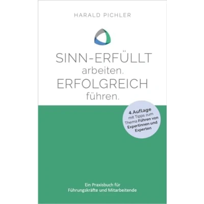 Abbildung von Sinn erfüllt arbeiten. Erfolgreich führen.: Ein Praxisbuch für Führungskräfte und Mitarbeiter 4. überarbeitete ergänzte Auflage