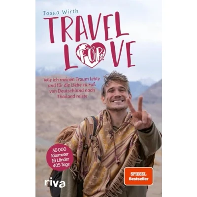 Abbildung von Travel For Love: Wie ich meinen Traum lebte und für die Liebe zu Fuß von Deutschland nach Thailand reiste. Das Reisebuch des erfolgreichen Influencers. Mit Tipps deine Weltreise
