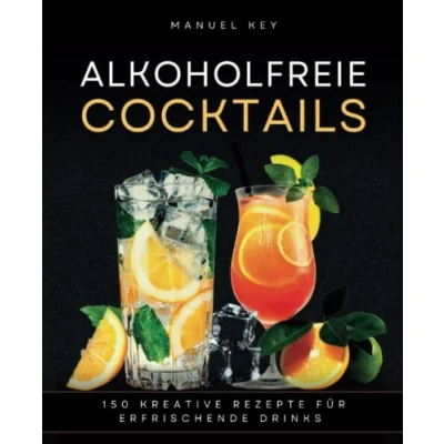 Abbildung von Alkoholfreie Cocktails: 150 kreative Rezepte für erfrischende Drinks von fruchtig spritzig bis cremig süß, jeden Anlass geeignet