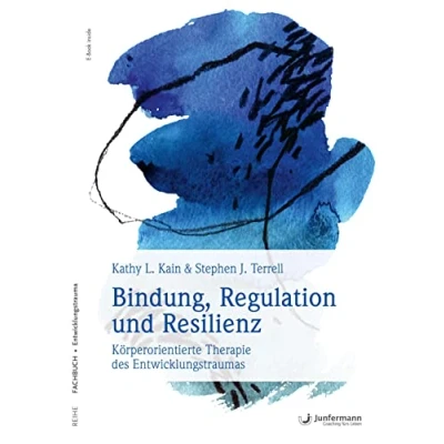 Abbildung von Bindung, Regulation und Resilienz: Körperorientierte Therapie des Entwicklungstraumas