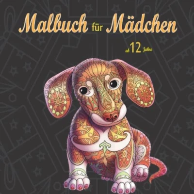 Abbildung von Malbuch für Mädchen ab 12 Jahre: Pferde, Hunde und mehr Tier: 8,10,12,14 Jahre, Jungen Erwachsene, Mandala Ausmalbuch mit ... Jugendliche Ausmalbilder .