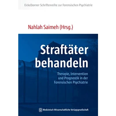 Abbildung von Straftäter behandeln: Therapie, Intervention und Prognostik in der Forensischen Psychiatrie (Eickelborner Schriftenreihe)
