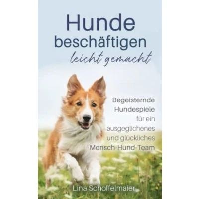Abbildung von Hunde beschäftigen leicht gemacht: Begeisternde Hundespiele für einen ausgeglichenes und glückliches Mensch Hund Team