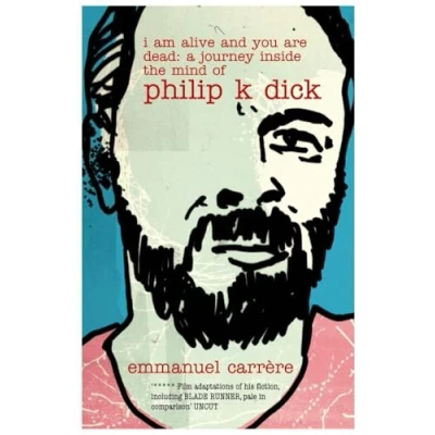 Abbildung von I Am Alive and You are Dead: A Journey Inside the Mind of Philip K. Dick