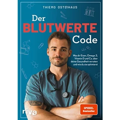 Abbildung von Der Blutwerte Code: Was dir Eisen, Omega 3, Vitamin D und Co. über deine Gesundheit verraten wie du sie optimierst (SPIEGEL Bestseller)
