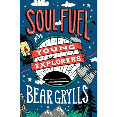 Abbildung von Soul Fuel for young Explorers: Top tips &amp; inspiration from popular explorer Bear Grylls children people