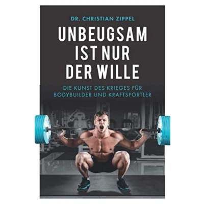Abbildung von Unbeugsam ist nur der Wille: Die Kunst des Krieges für Bodybuilder und Kraftsportler
